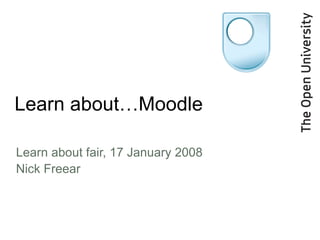 Learn about…Moodle ,[object Object],[object Object]