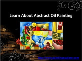 Learn About Abstract Oil Painting http://www.paintingsgalore.com 
