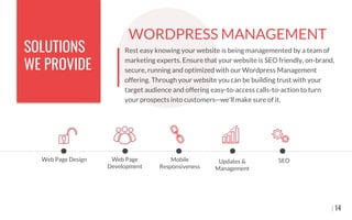 Web Page Design Web Page
Development
Mobile
Responsiveness
Updates &
Management
SEO
WORDPRESS MANAGEMENT
Rest easy knowing...