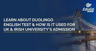 LEARN ABOUT DUOLINGO
ENGLISH TEST & HOW IS IT USED FOR
UK & IRISH UNIVERSITY'S ADMISSION
 
