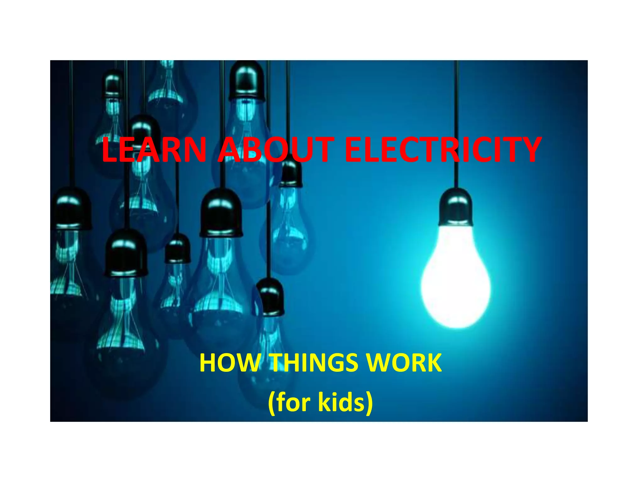 LEARN ABOUT ELECTRICITY
HOW THINGS WORK
(for kids)