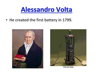 • He created the first battery in 1799.
