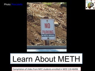 Learn About METH Compilation of slides from MCC students enrolled in WED 110-46496 Photo:  Pescatello 