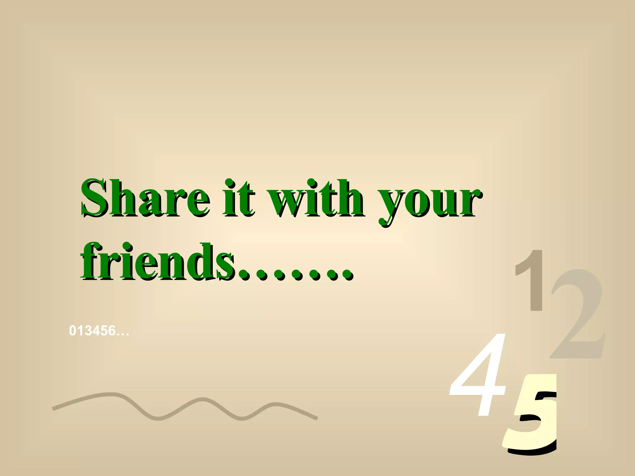 013456… 1 2 4 5 Share it with your friends…….