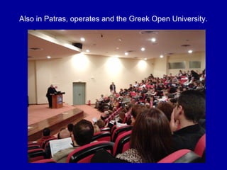 Also in Patras, operates and the Greek Open University.
 