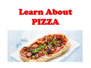 Learn About
   PIZZA
 