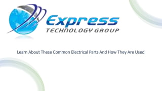 Learn About These Common Electrical Parts And How They Are Used
 