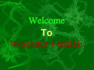 Welcome
To

Prostate Health

 