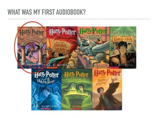 WHAT WAS MY FIRST AUDIOBOOK?
 