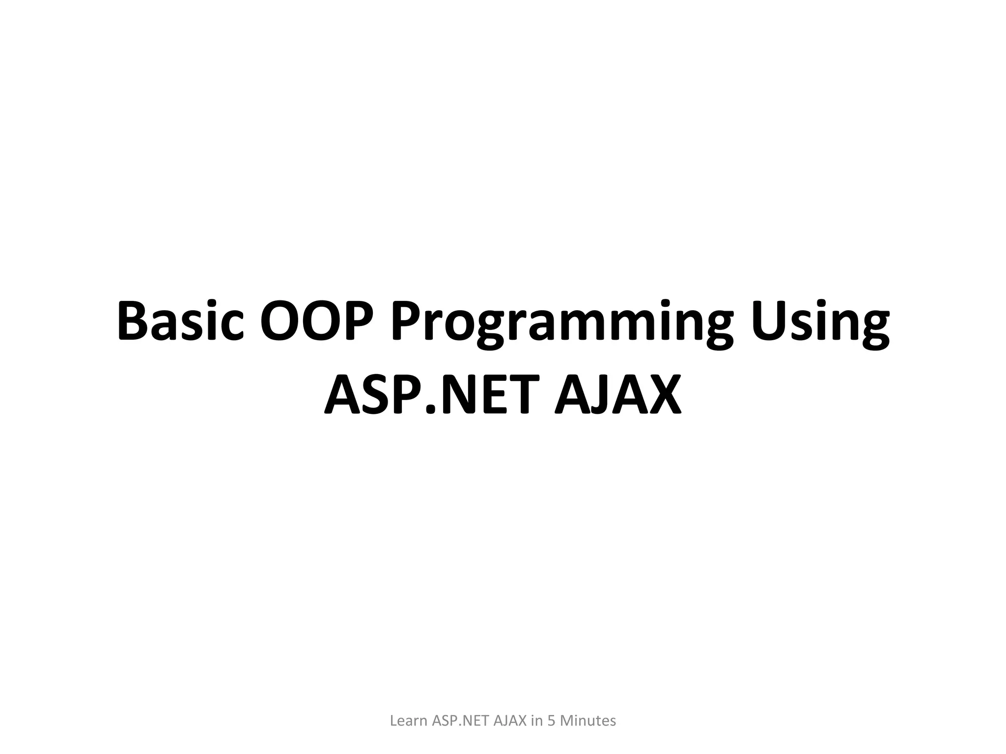 Basic OOP Programming Using ASP.NET AJAX Learn ASP.NET AJAX in 5 Minutes 