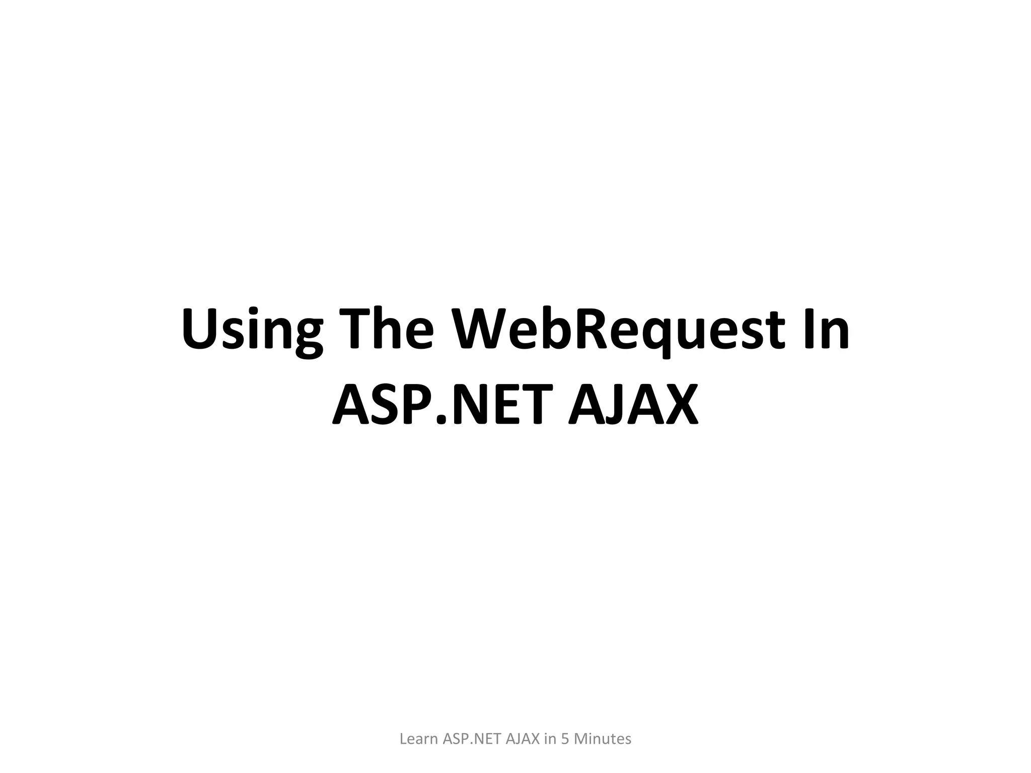 Using The WebRequest In ASP.NET AJAX Learn ASP.NET AJAX in 5 Minutes 