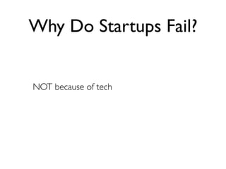 Why Do Startups Fail?


NOT because of tech
 