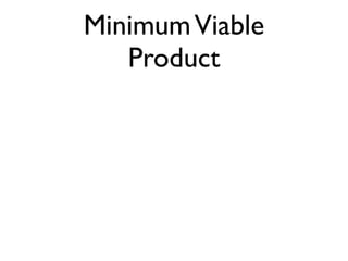 Minimum Viable
   Product
 