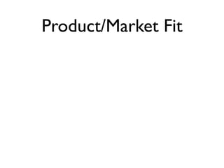 Product/Market Fit
 