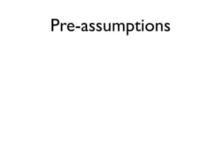 Pre-assumptions
 