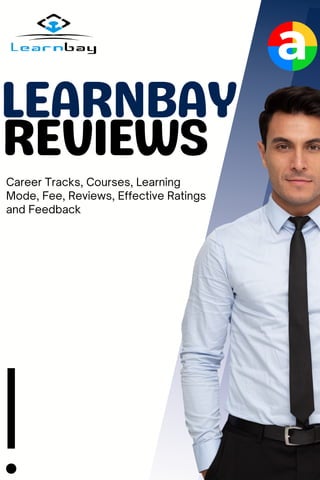 LEARNBAY
REVIEWS
Career Tracks, Courses, Learning
Mode, Fee, Reviews, Effective Ratings
and Feedback
 
