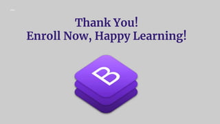 Thank You!
Enroll Now, Happy Learning!
 