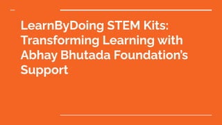 LearnByDoing - STEM Kits Transforming Learning with Abhay Bhutada ...