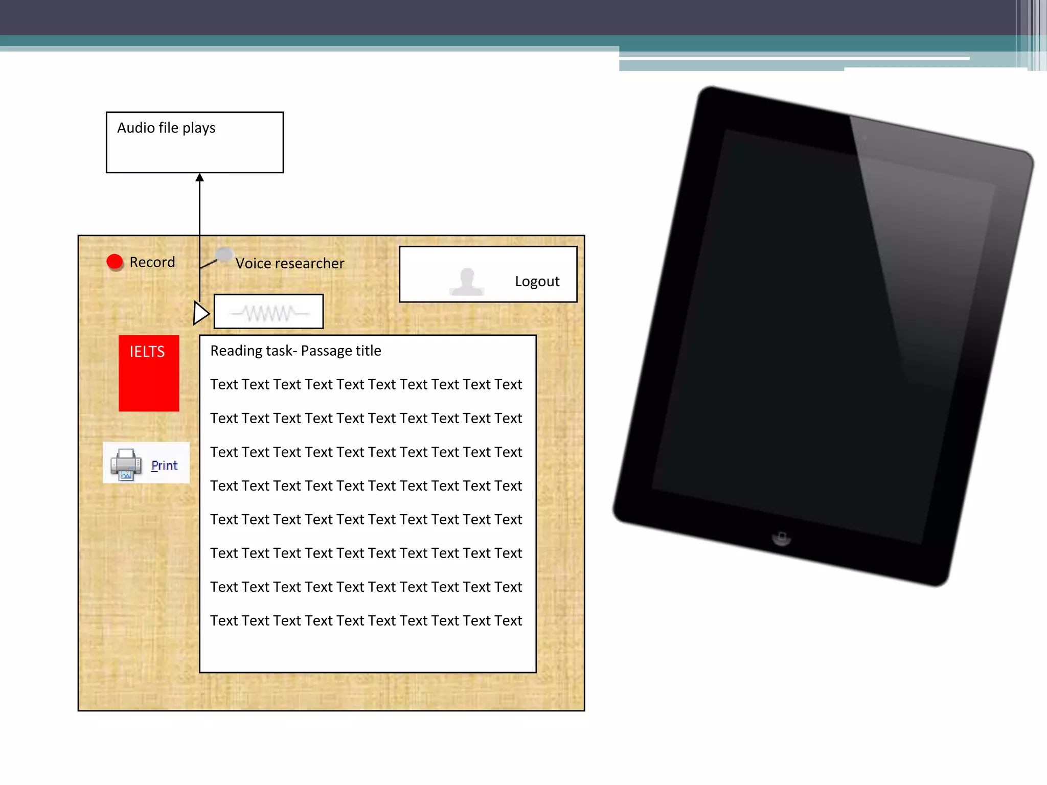 Audio file plays

Record

Voice researcher
Logout

IELTS

Reading task- Passage title
Text Text Text Text Text Text Text Text Text Text
Text Text Text Text Text Text Text Text Text Text

Text Text Text Text Text Text Text Text Text Text
Text Text Text Text Text Text Text Text Text Text
Text Text Text Text Text Text Text Text Text Text
Text Text Text Text Text Text Text Text Text Text
Text Text Text Text Text Text Text Text Text Text
Text Text Text Text Text Text Text Text Text Text

 