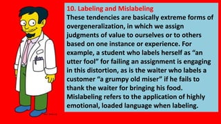 10. Labeling and Mislabeling
These tendencies are basically extreme forms of
overgeneralization, in which we assign
judgme...
