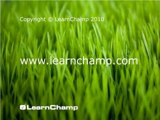 Copyright © LearnChamp 2010www.learnchamp.com