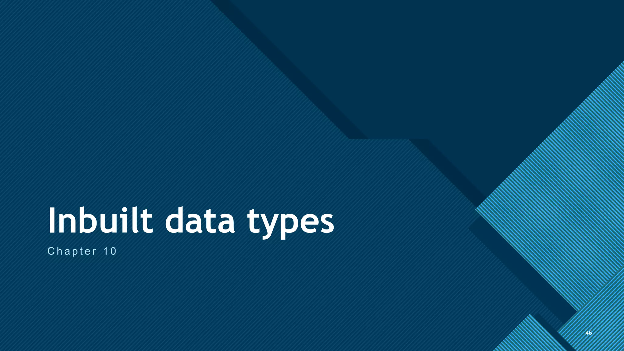 Click to edit Master title style
46
Inbuilt data types
C h a p t e r 1 0
46
 