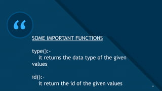 Click to edit Master title style
20
“SOME IMPORTANT FUNCTIONS
type():-
it returns the data type of the given
values
id():-
it return the id of the given values 20
 