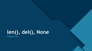 Click to edit Master title style
44
len(), del(), None
C h a p t e r 0 9
44
 