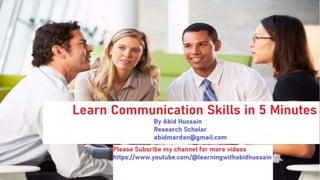 Communication Skills in 5 Minutes
By Abid Hussain
Research Scholar
abidmardan@gmail.com
 