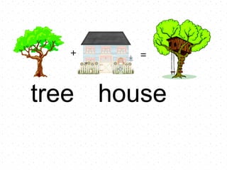 tree house + =