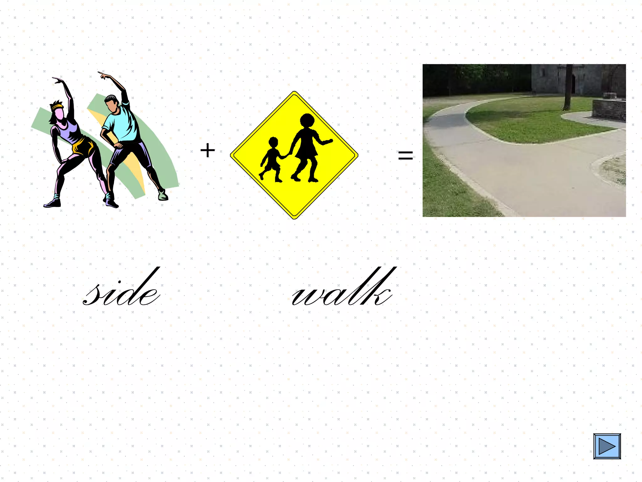 +          =



side       walk
 