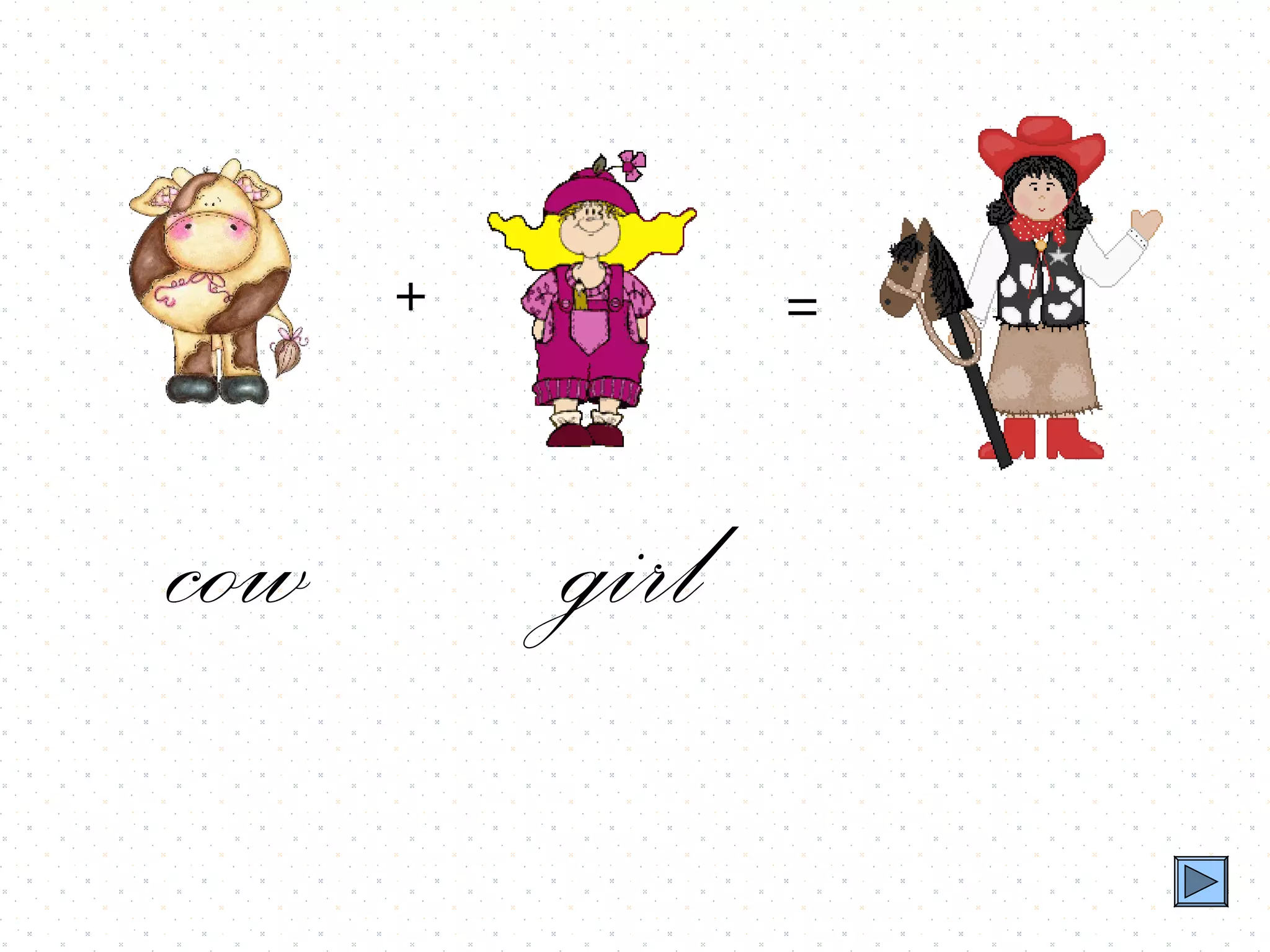 +          =



cow       girl
 