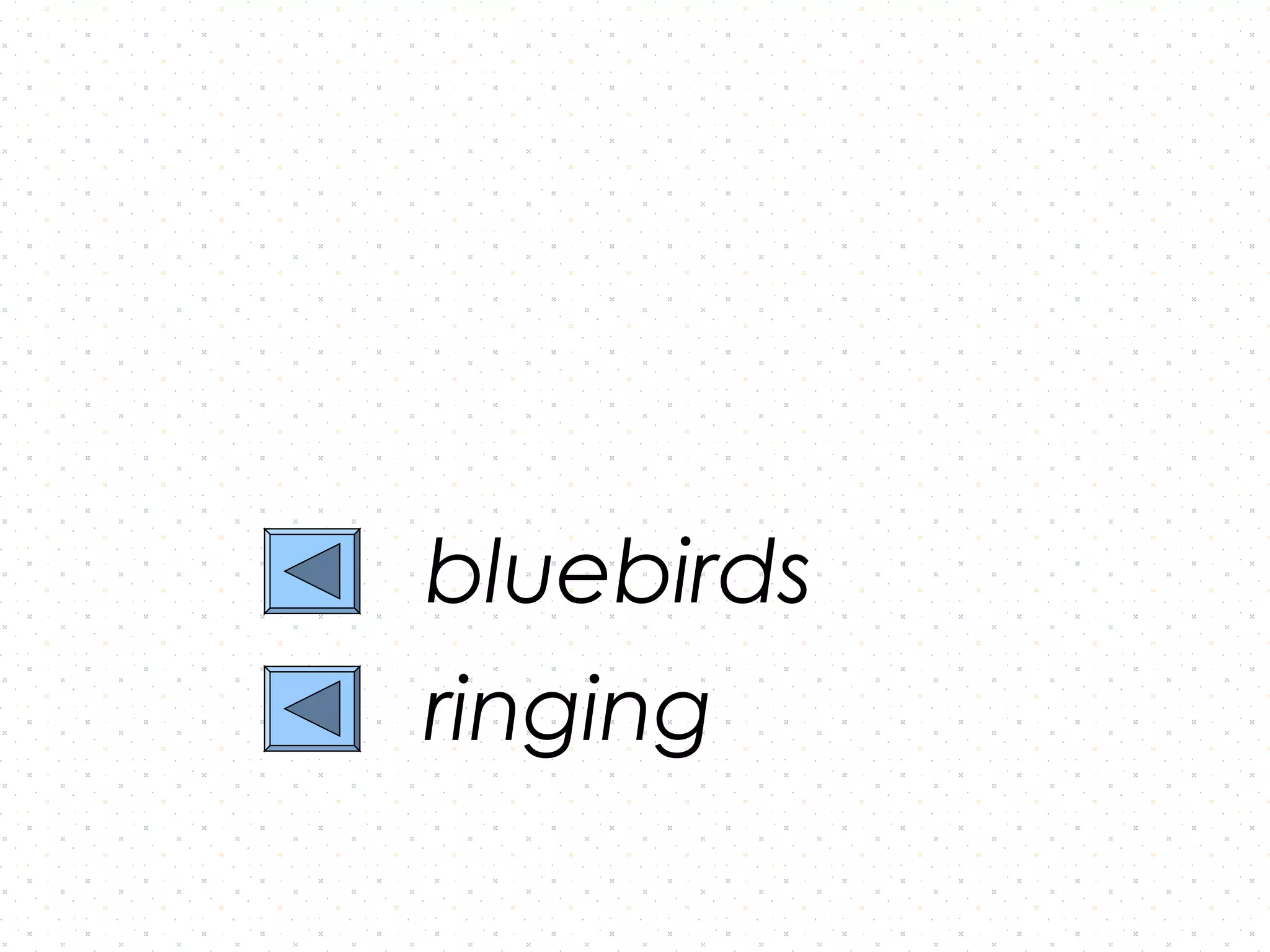 bluebirds
ringing
 