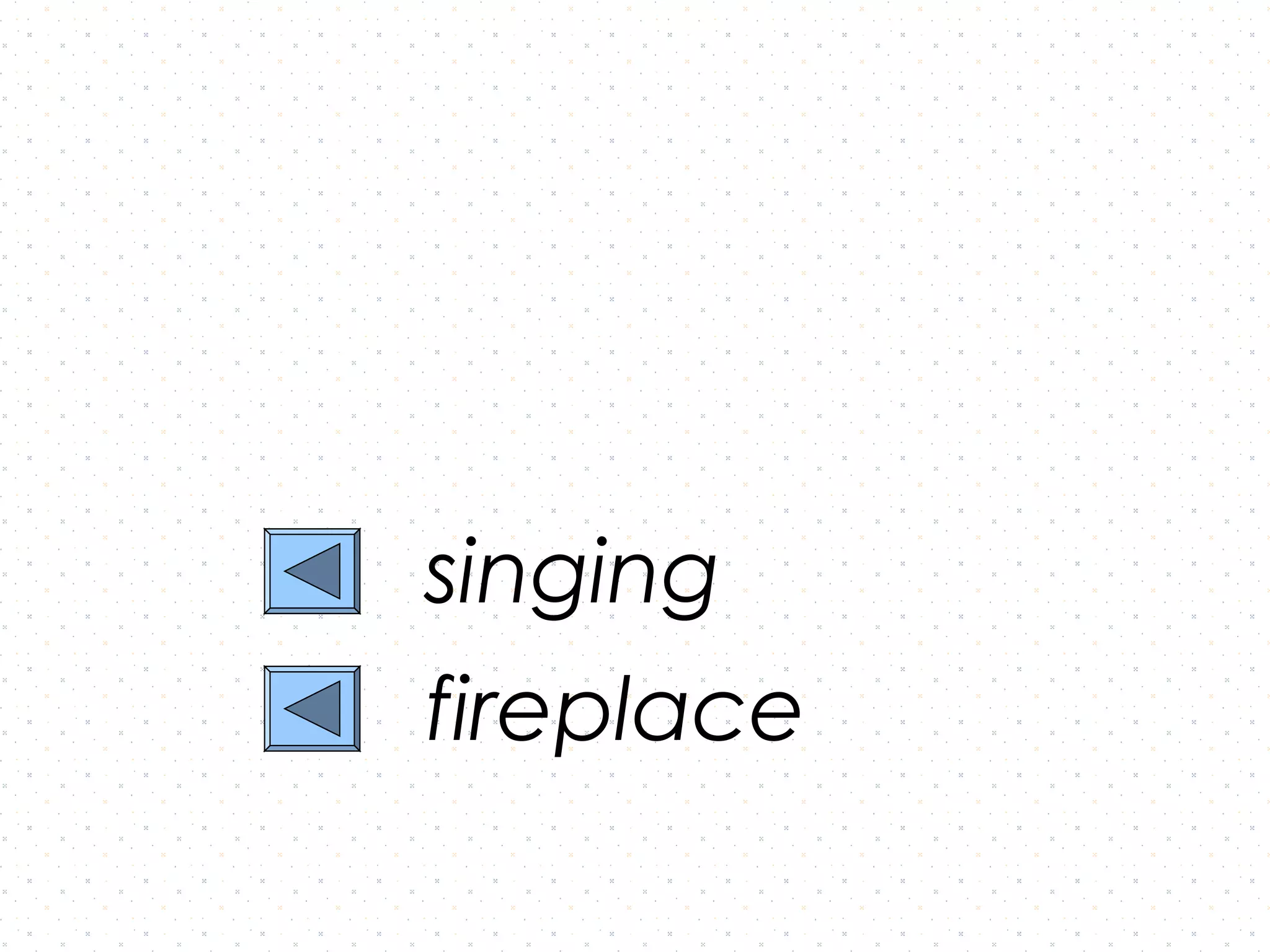 singing
fireplace
 