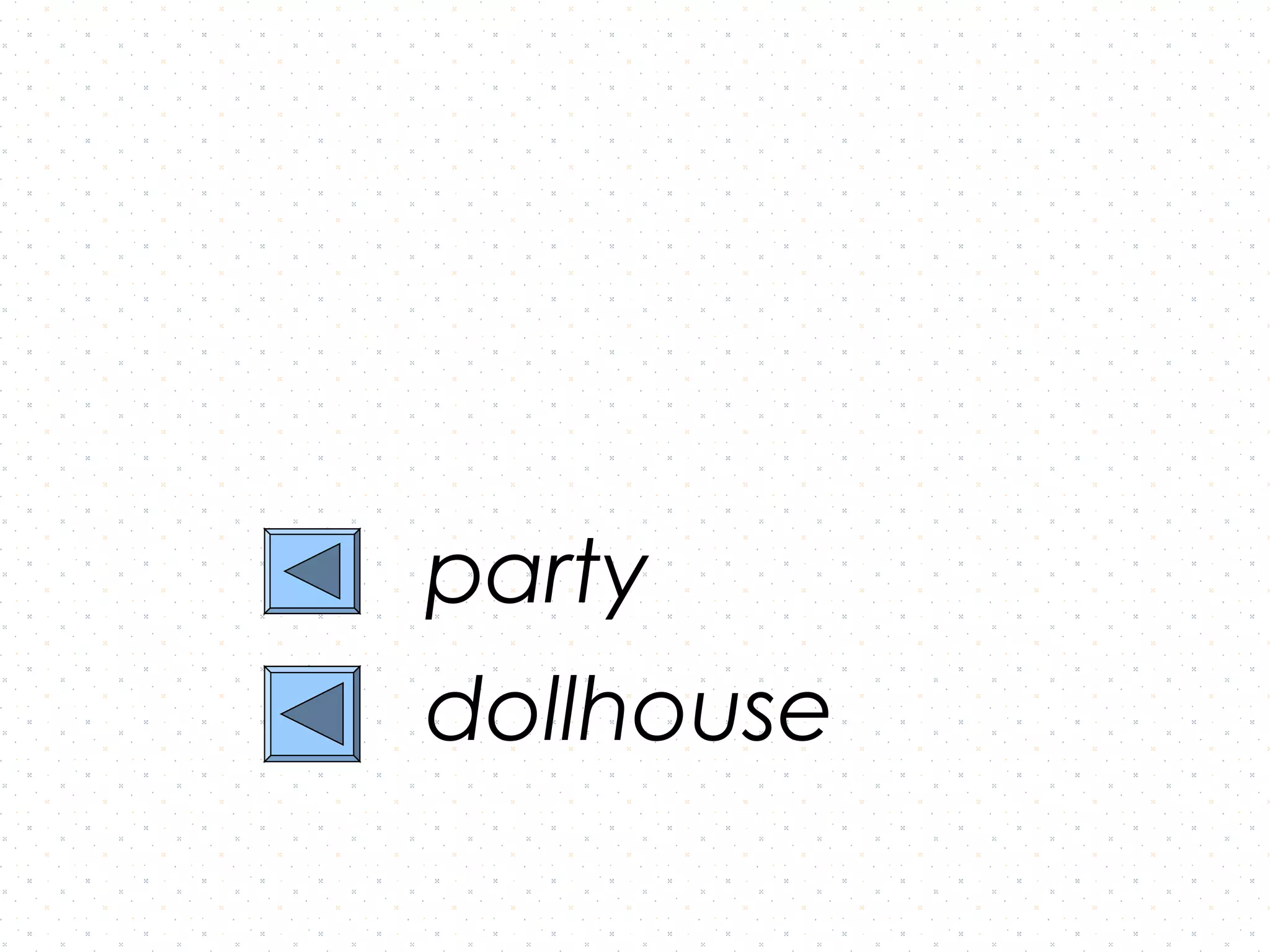 party
dollhouse
 