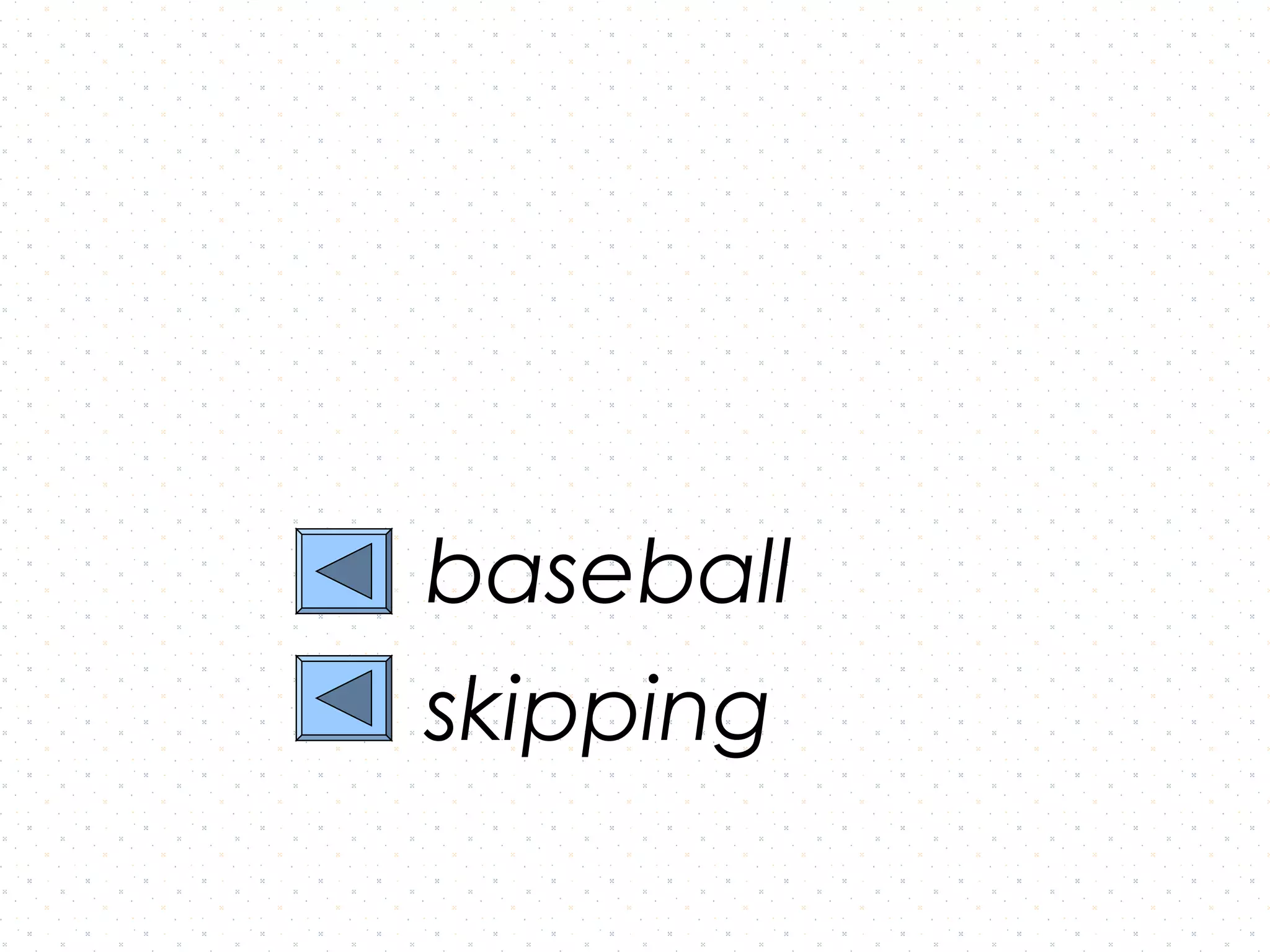 baseball
skipping
 