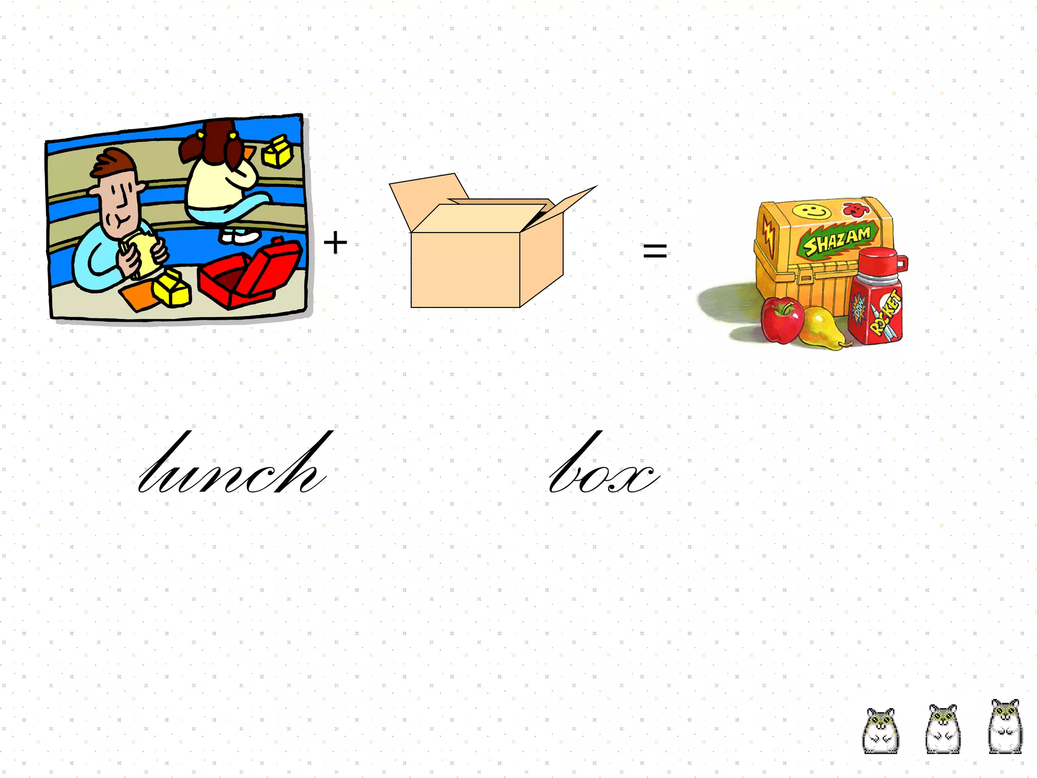 +     =



lunch   box
 