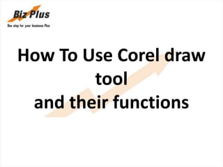 How To Use Corel draw
tool
and their functions
How To Use Corel draw
tool
and their functions
 