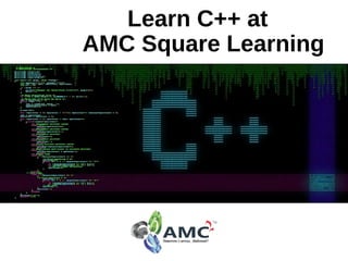 Learn C++ at
AMC Square Learning
 