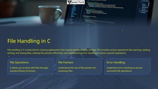 File Handling in C
File handling in C is essential for creating applications that require persistent data storage. This involves various operations like opening, reading,
writing, and closing files, utilizing file pointers efficiently, and implementing error handling to ensure smooth operations.
File Operations
C allows you to work with files through
standard library functions.
File Pointers
Understand the use of file pointers for
accessing files.
Error Handling
Implement error checking to ensure
successful file operations.
 