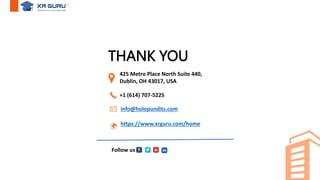 +1 (614) 707-5225
info@holopundits.com
https://www.xrguru.com/home
425 Metro Place North Suite 440,
Dublin, OH 43017, USA
THANK YOU
Follow us
 