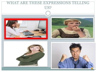 WHAT ARE THESE EXPRESSIONS TELLING
US?
 