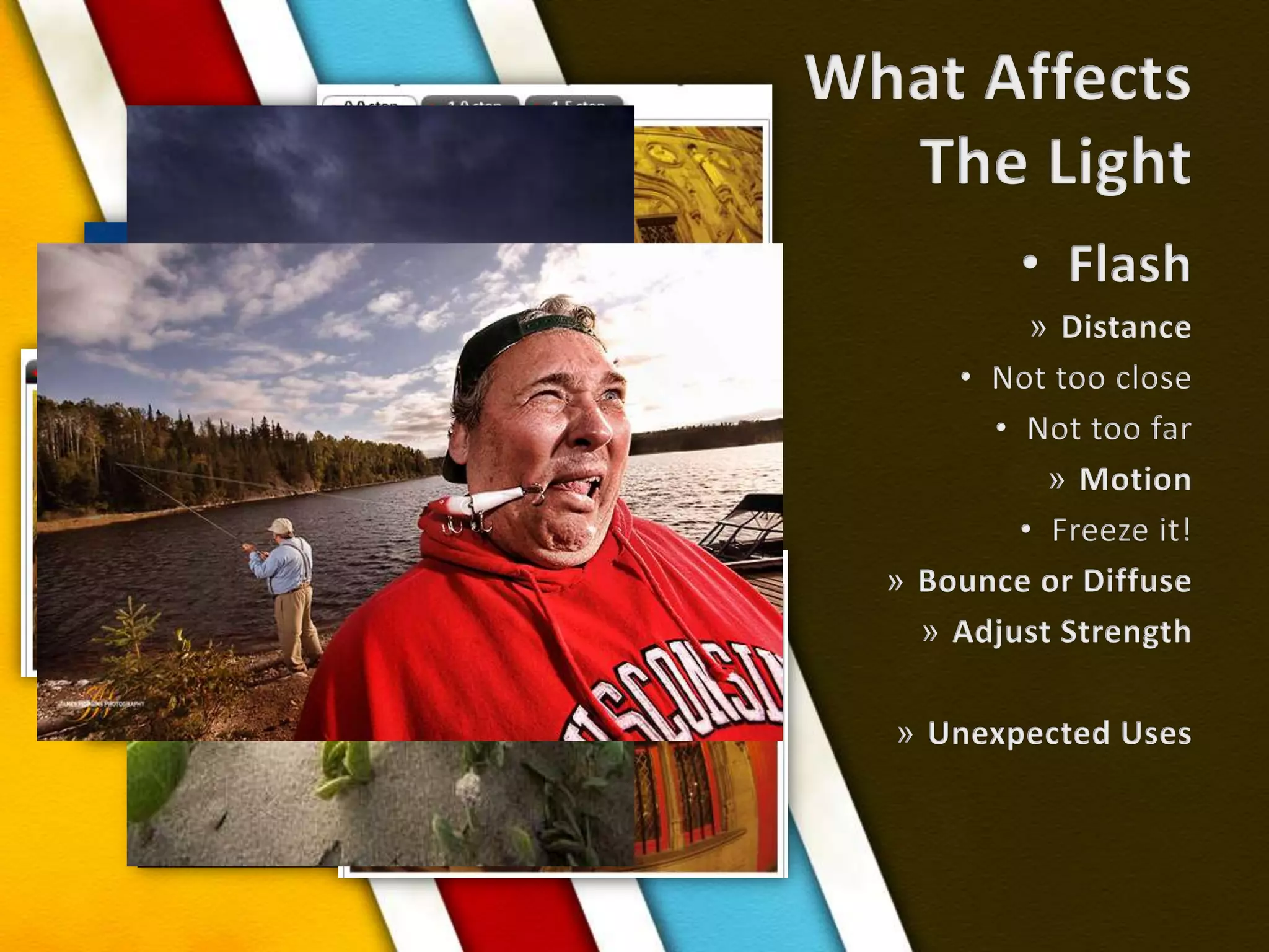 What AffectsThe LightFlashDistanceNot too closeNot too farMotionFreeze it!Bounce or DiffuseAdjust StrengthUnexpected Uses