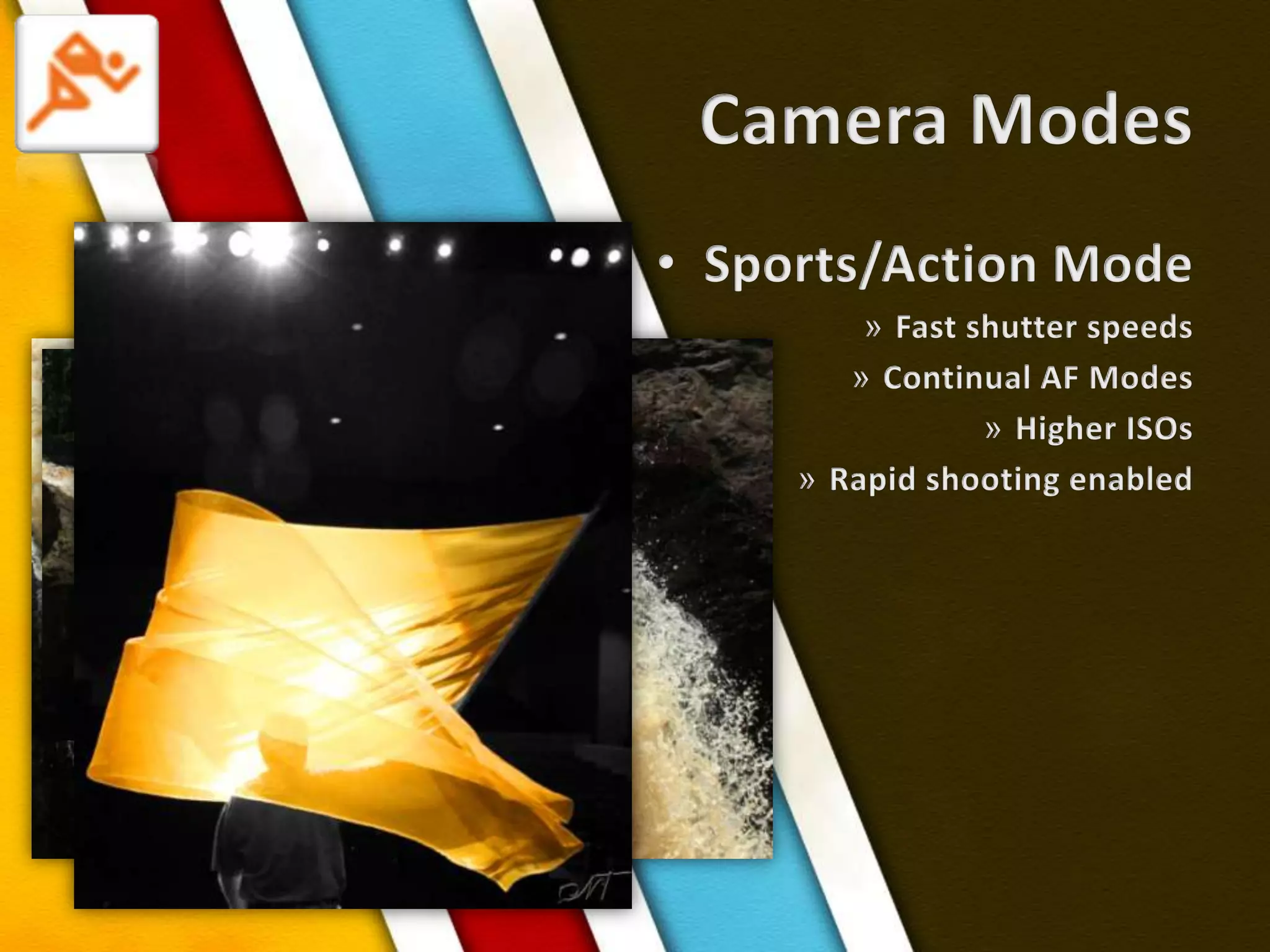Camera ModesSports/Action ModeFast shutter speeds Continual AF ModesHigher ISOsRapid shooting enabled