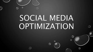 SOCIAL MEDIA
OPTIMIZATION
 