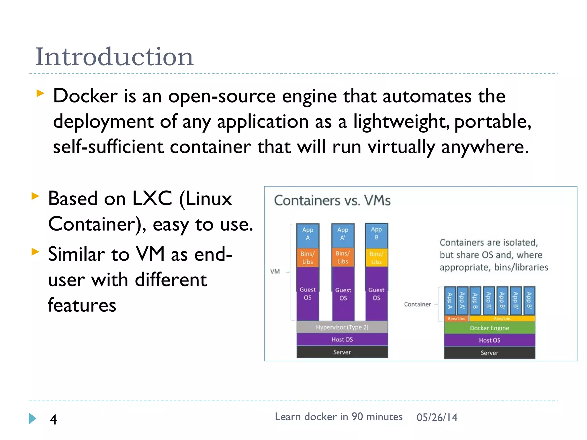 Environment online
 Docker labs: http://labs.play-with-docker.com
 Exposed port will be automatically visible as link
 One terminal shell for one instance, create another
instance and ssh to have another terminal
 Exercise 3 can’t be done
Learn docker in 90 minutes4 7/27/2017
Note: recommend to use Local env instead of online
 