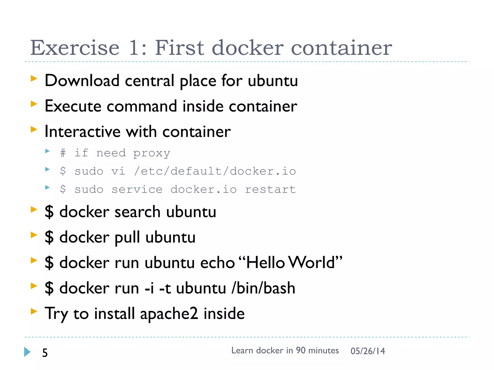 Introduction
 Docker is an open-source engine that automates the
deployment of any application as a lightweight,
portable, self-sufficient container that will run virtually
anywhere.
Learn docker in 90 minutes5 7/27/2017
 Based on LXC (Linux
Container), easy to
use.
 Similar to VM as end-
user with different
features
 