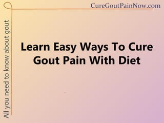 Learn Easy Ways To Cure Gout Pain With Diet 