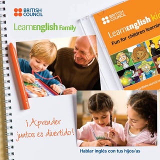 Hablar inglés con tus hijos/as
Aprender
juntosesdivertido!
!
 