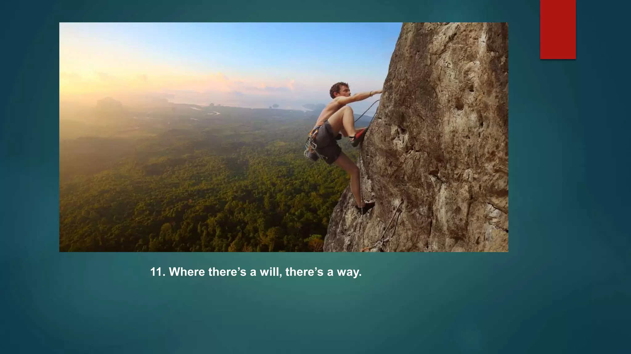 11. Where there’s a will, there’s a way.
 